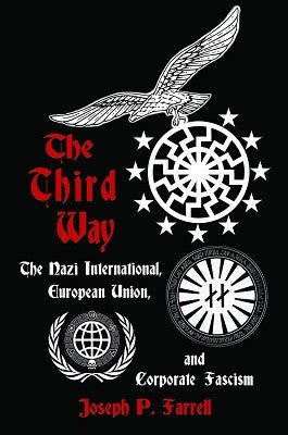 The Thrid Way: The Nazi International, European Union, and Corporate Fascism