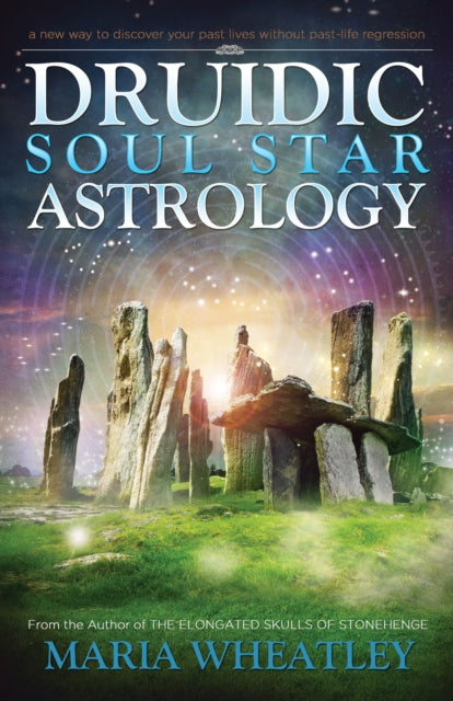 Druidic Soul Star Astrology - A New Way to Discover Your Past Lives without Past-Life Regressions