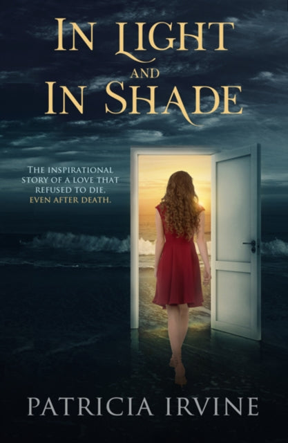 In Light and in Shade - The Inspirational Story of a Love That Refused to Die, Even After Death