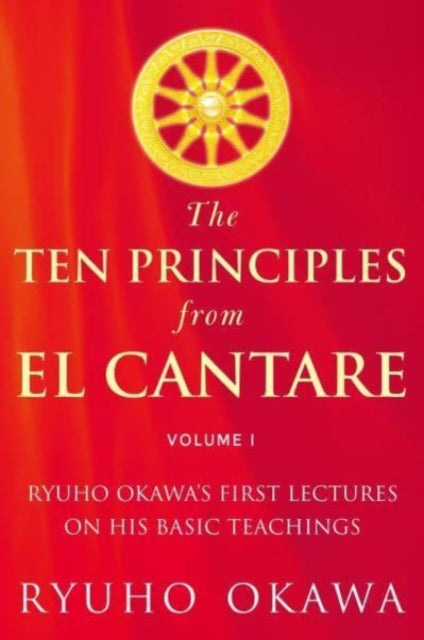 The Ten Principles from El Cantare - Ryuho Okawa's First Lectures on His Basic Tieachings