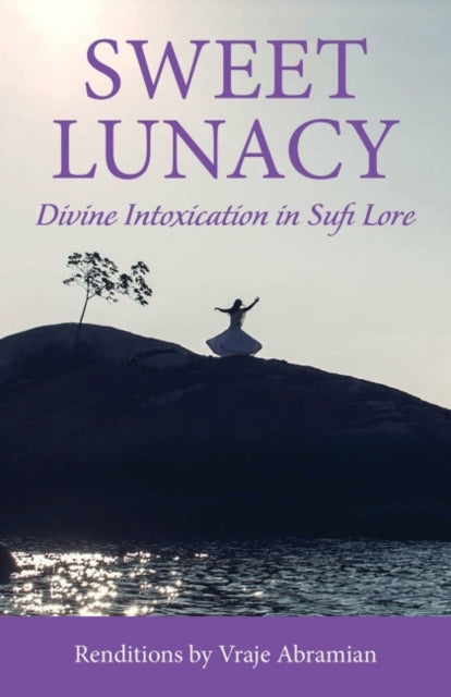 Sweet Lunacy - Divine Intoxication in Sufi Literature