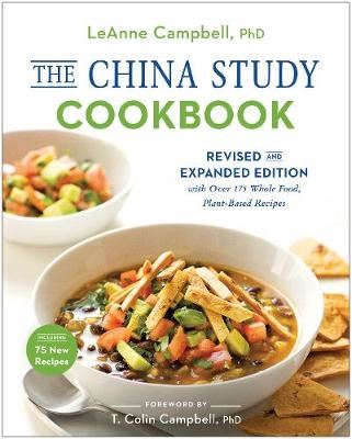 The China Study Cookbook - Revised and Expanded Edition with Over 175 Whole Food, Plant-Based Recipes