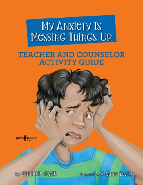 My Anxiety is Messing Things Up - Teacher and Counselor Guide