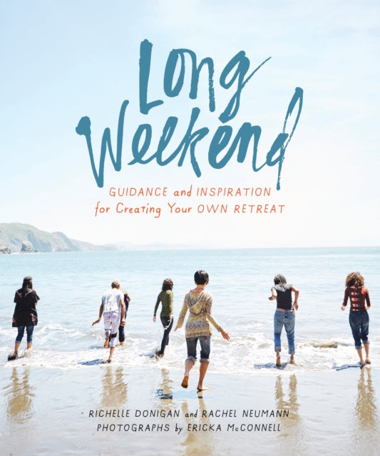 Long Weekend - Guidance and Inspiration for Creating Your Own Personal Retreat