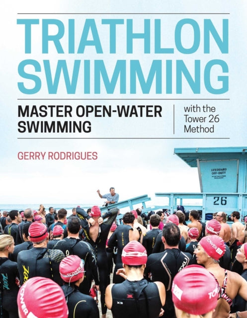 Triathlon Swimming - The Tower 26 Method to Mastering Open-Water Swimming