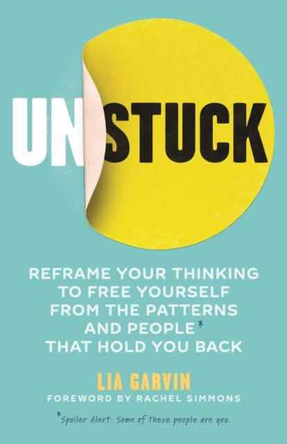 Unstuck - Reframe your thinking to free yourself from the patterns and people that hold you back