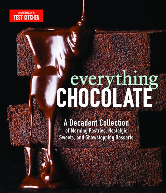 Everything Chocolate - A Decadent Collection of Morning Pastries, Nostalgic Sweets, and Showstopping Desserts