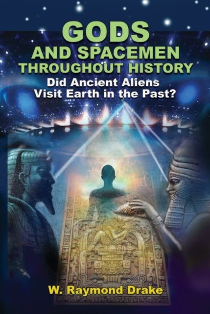 Gods and Spacemen Throughout History - Did Ancient Aliens Visit Earth in the Past?