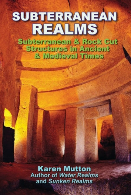 Subterranean Realms - Subterranean & Rock Cut Structures in Ancient & Medieval Times