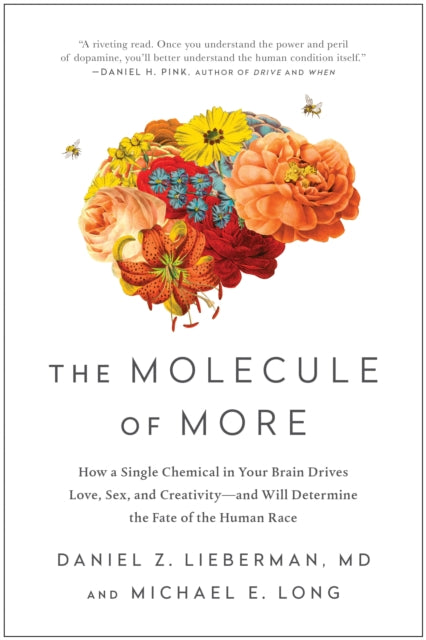 The Molecule of More - How a Single Chemical in Your Brain Drives Love, Sex, and Creativity-and Will Determine the Fate of the Human Race