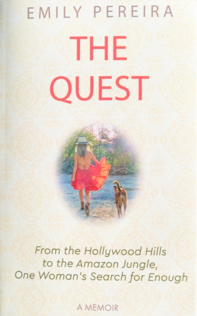 The Quest - From The Hollywood Hills to the Amazon Jungle, One Woman's Search for Enough