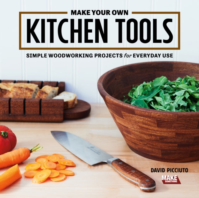 Make Your Own Kitchen Tools: Simple and Stylish Wooden Projects for Everyday Use