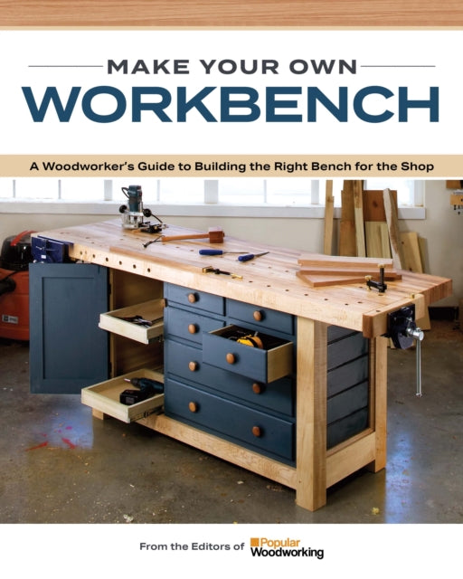 The Essential Workbench Book - Instructions & Plans to Build the Most Important Project in Your Shop