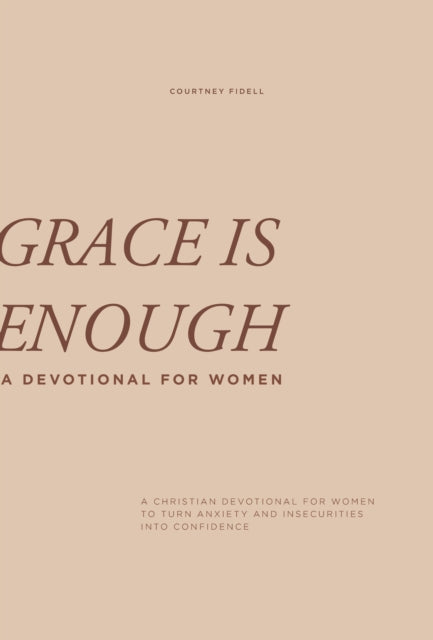 Grace is Enough - A Christian Devotional for Women to Turn Anxiety and Insecurities into Confidence