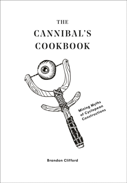 The Cannibal's Cookbook - Mining Myths of Cyclopean Constructions
