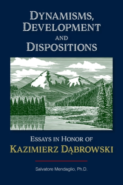 Dynamisms, Development, and Dispositions - Essays in Honor of Kazimierz Dabrowski