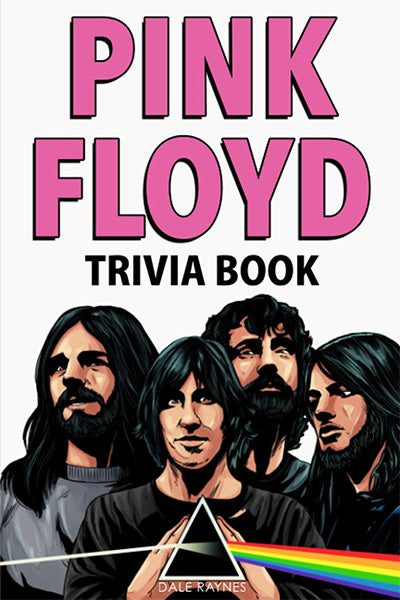 Pink Floyd Trivia Book: Uncover The Facts of One of The Greatest Bands in Rock N' Roll History!