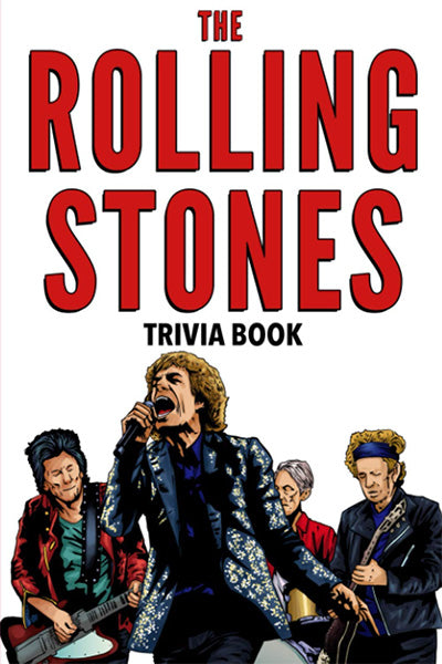 The Rolling Stones Trivia Book: Uncover The Epic History & Facts Every Fan Should Know!