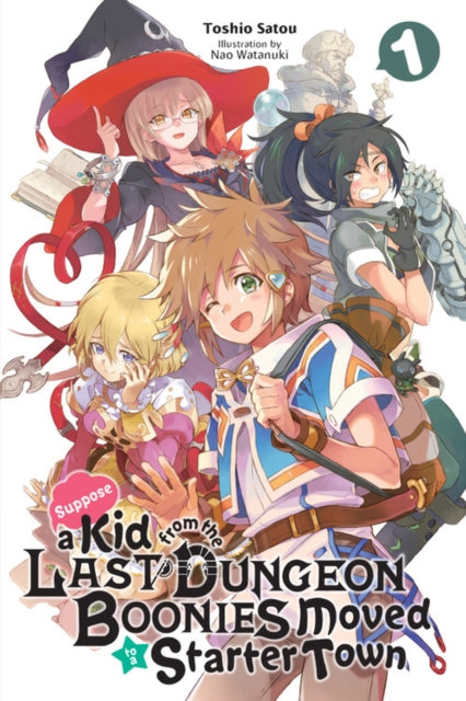 Suppose a Kid from the Last Dungeon Boonies Moved to a Starter Town, Vol. 1 (light novel)