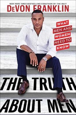 The Truth About Men - What Men and Women Need to Know