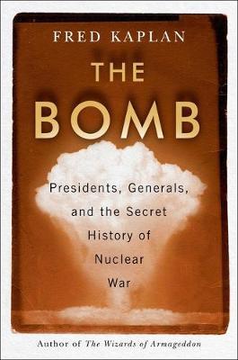 The Bomb - Presidents, Generals, and the Secret History of Nuclear War