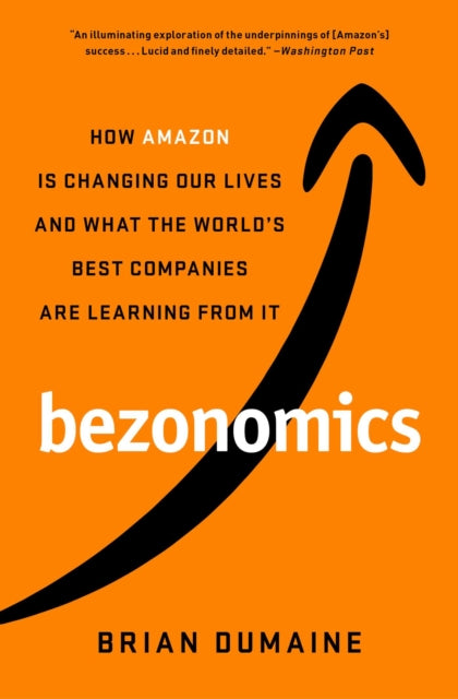 Bezonomics - How Amazon Is Changing Our Lives and What the World's Best Companies Are Learning from It