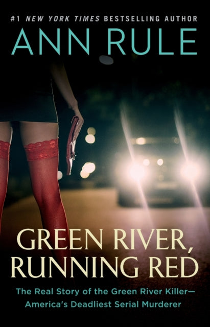 Green River, Running Red - The Real Story of the Green River Killer-America's Deadliest Serial Murderer