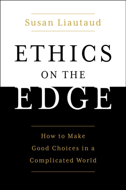 The Power of Ethics - How to Make Good Choices in a Complicated World