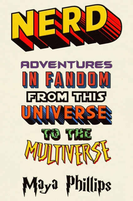 Nerd - Adventures in Fandom from This Universe to the Multiverse