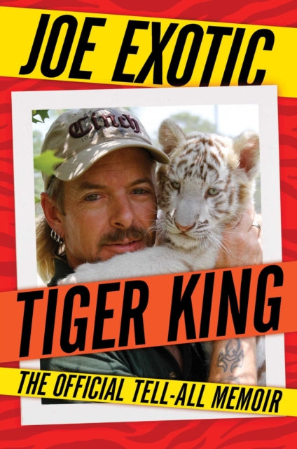 Tiger King - The Official Tell-All Memoir