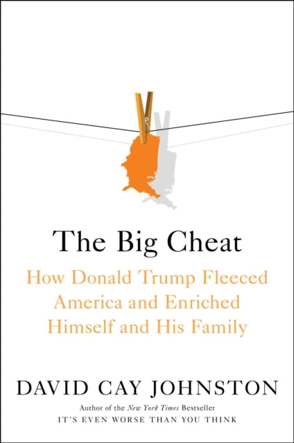The Big Cheat - How Donald Trump Fleeced America and Enriched Himself and His Family