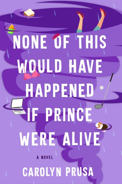 None of This Would Have Happened If Prince Were Alive - A Novel