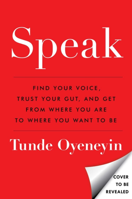 Speak - Find Your Voice, Trust Your Gut, and Get from Where You Are to Where You Want to Be