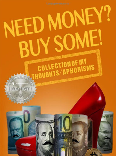 Need money? Buy some! - Collection of my thoughts / aphorisms