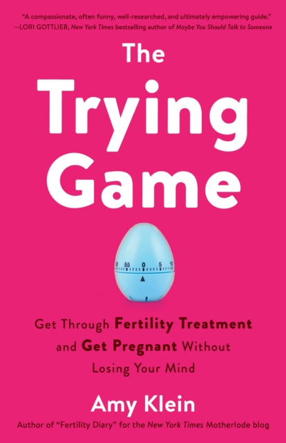 Trying Game - How to Get Pregnant and Get Through Fertility Treatment Without Losing Your Mind