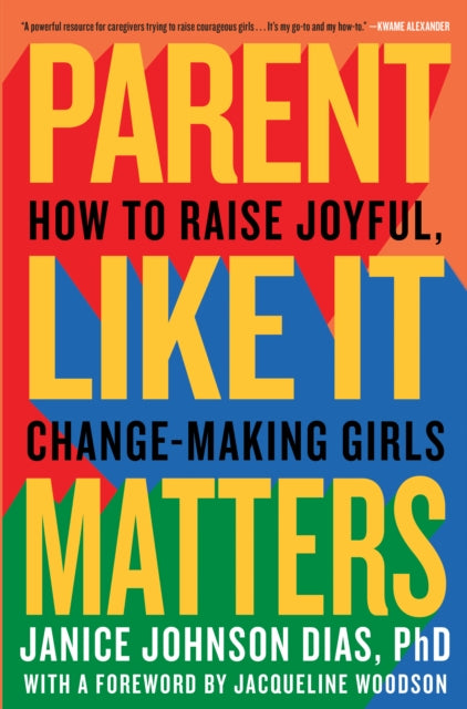 Parent Like It Matters - How to Raise Joyful, Change-Making Girls