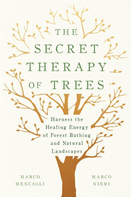 The Secret Therapy of Trees - Harness the Healing Energy of Natural Landscapes