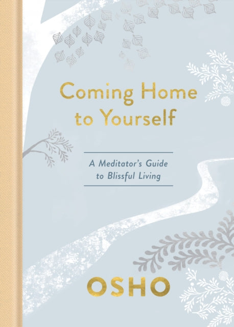 Coming Home to Yourself - A Meditator's Guide to Blissful Living
