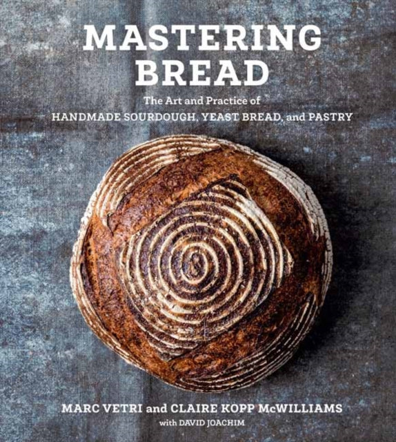 Mastering Bread - The Art and Practice of Handmade Sourdough, Yeast Bread, and Pastry