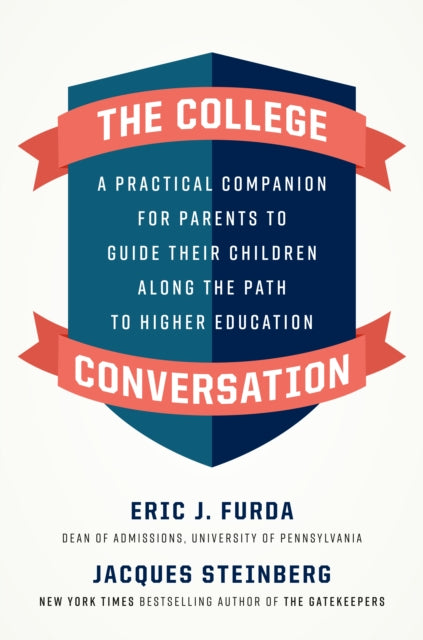 The College Conversation - A Practical Companion for Parents to Guide Their Children Along the Path to Higher Education