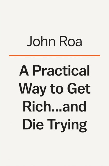 A Practical Way To Get Rich . . . And Die Trying - A Cautionary Tale
