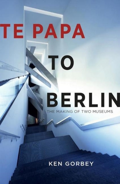 Te Papa to Berlin - The making of two museums