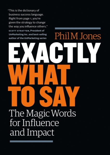 Exactly What to Say - The Magic Words for Influence and Impact