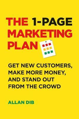 The 1-Page Marketing Plan - Get New Customers, Make More Money, And Stand out From The Crowd