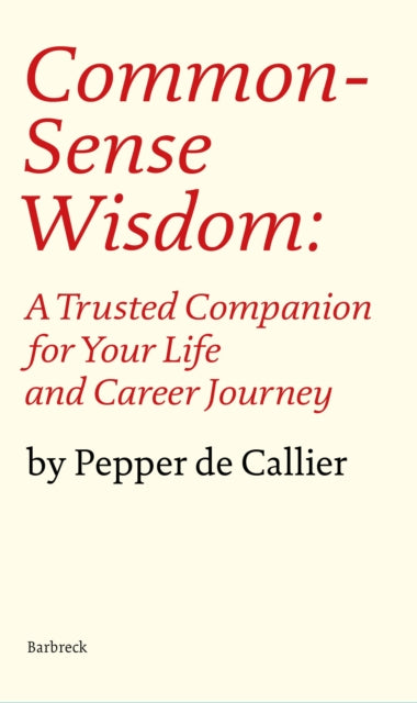 Common Sense Wisdom - A Trusted Companion for Your Life and Career Journey