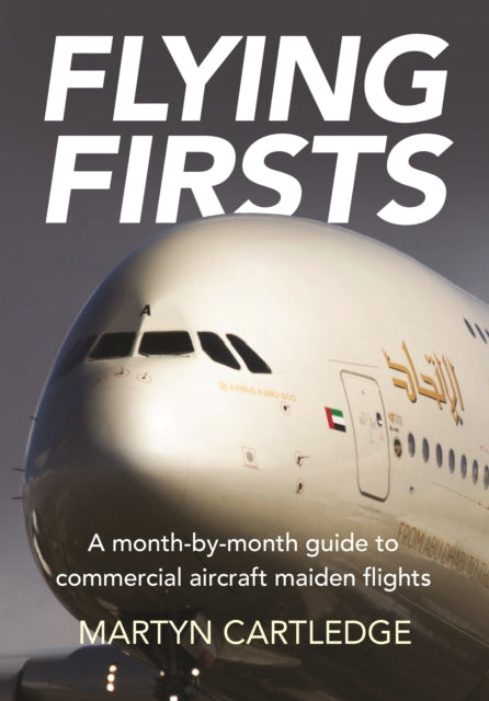Flying Firsts - A month-by-month guide to commercial aircraft maiden flights