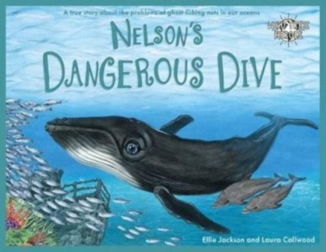 Nelson's Dangerous Dive - A true story about the problems of ghost fishing nets in our oceans