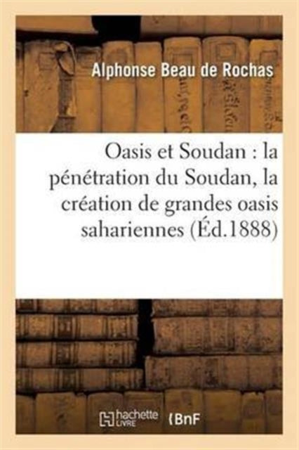 Oasis Et Soudan: La Penetration Du Soudan, Rapports Avec La Creation de Grandes Oasis Sahariennes