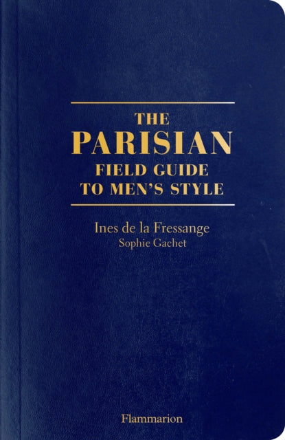 PARISIAN FIELD GUIDE TO MEN`S STYLE