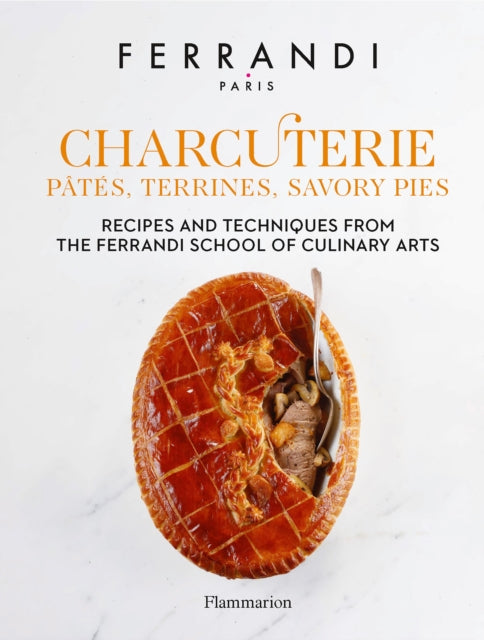 Charcuterie: Pates, Terrines, Savory Pies - Recipes and Techniques from the Ferrandi School of Culinary Arts